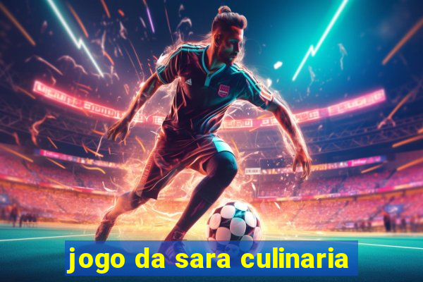 jogo da sara culinaria